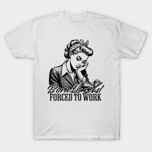 Born To Read Forced To Work T-Shirt